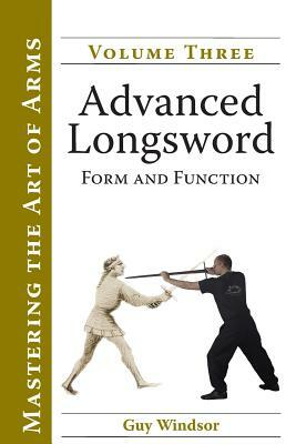 Advanced Longsword: Form and Function by Guy Windsor