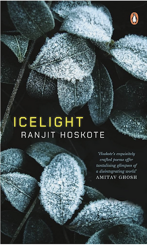 Icelight by Ranjit Hoskote