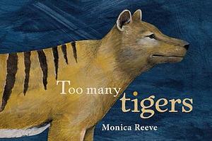Too Many Tigers  by Monica Reeve