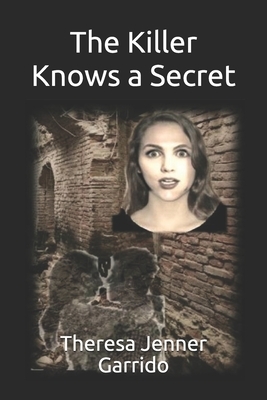 The Killer Knows a Secret by Theresa Jenner Garrido