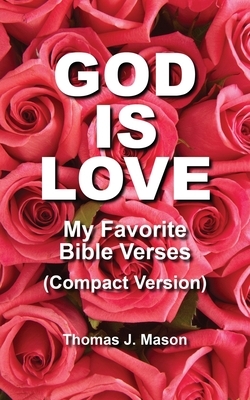 God Is Love: My Favorite Bible Verses (Compact Version) by Thomas Mason