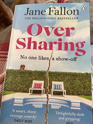 Over Sharing: The Hilarious and Sharply Written New Novel from the Sunday Times Bestselling Author by Jane Fallon