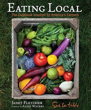 Eating Local: The Cookbook Inspired by America's Farmers by Sur La Table, Janet Fletcher