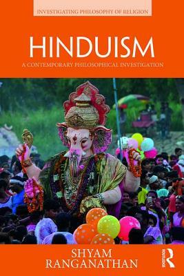 Hinduism: A Contemporary Philosophical Investigation by Shyam Ranganathan