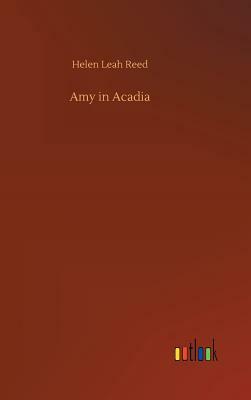 Amy in Acadia by Helen Leah Reed