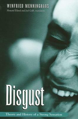 Disgust: The Theory and History of a Strong Sensation by Winfried Menninghaus