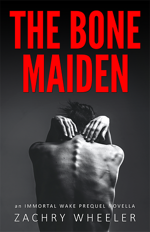 The Bone Maiden by Zachry Wheeler, Zachry Wheeler