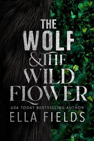 The Wolf and the Wildflower: A Standalone Fantasy Romance by Ella Fields