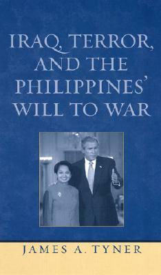 Iraq, Terror, and the Philippines' Will to War by James A. Tyner