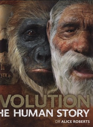 Evolution The Human Story by Alice Roberts