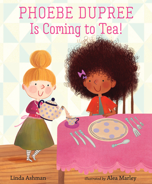 Phoebe Dupree Is Coming to Tea! by Linda Ashman