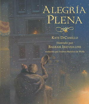 Alegría Plena by Kate DiCamillo, Bagram Ibatoulline