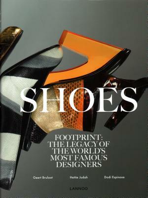 Shoes: Footprint: The Legacy of the World's Most Famous Designers by Hettie Judah, Dodi Espinosa, Geert Bruloot