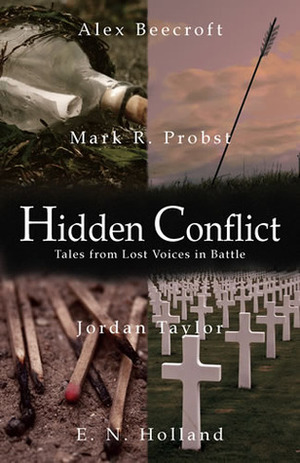 Hidden Conflict: Tales from Lost Voices in Battle by E.N. Holland, Jordan Taylor, Alex Beecroft, Mark R. Probst