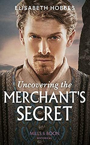 Uncovering the Merchant's Secret  by Elisabeth Hobbes