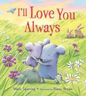 I'll Love You Always (Padded Board Book) by Mark Sperring