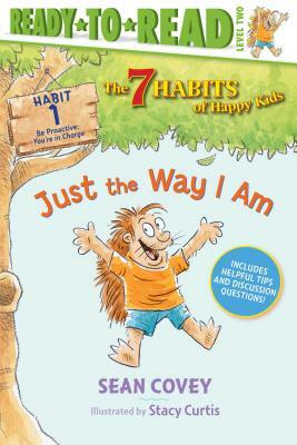 Just the Way I Am, Volume 1: Habit 1 by Sean Covey