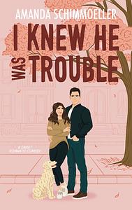 I Knew He Was Trouble by Amanda Schimmoeller