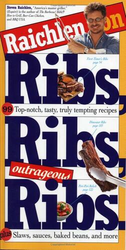 Raichlen on Ribs, Ribs, Outrageous Ribs by Steven Raichlen