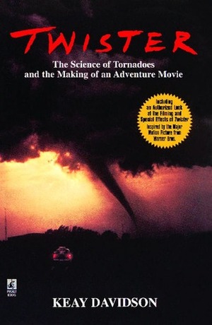 Twister: The Science of Tornadoes and the Making of a Natural Disaster Movie by Keay Davidson