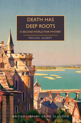 Death Has Deep Roots: A Second World War Mystery by Michael Gilbert, Martin Edwards