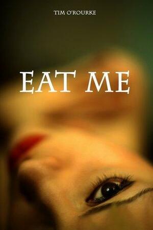 Eat Me by Tim O'Rourke