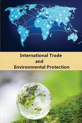 International Trade and Environmental Protection by Haijun Wei