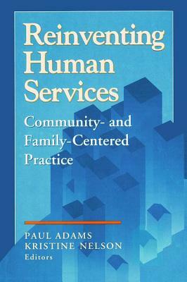 Reinventing Human Services: Community- and Family-Centered Practice by Benjamin Higgins