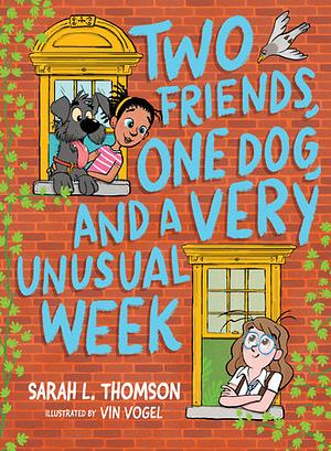 Two Friends, One Dog, and a Very Unusual Week by Sarah L. Thomson