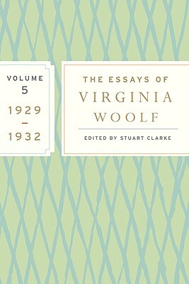 The Essays of Virginia Woolf, Volume 5: 1929-1932 by Virginia Woolf