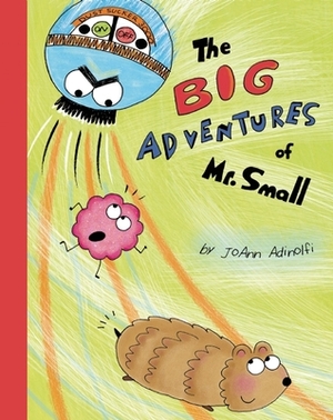 The Big Adventures of Mr. Small by JoAnn Adinolfi
