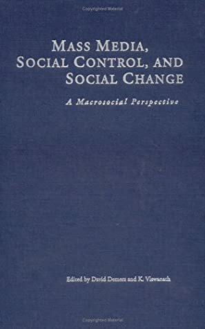 Mass Media, Social Control, and Social Change: A Macrosocial Perspective by David Demers, K. Viswanath
