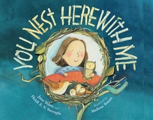 You Nest Here with Me by Rebecca Guay, Melissa Sweet, Jane Yolen