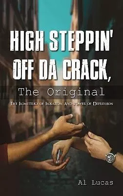 High Steppin Off Da Crack, the Original: The Isometrics of Isolation and Power of Depression by Al Lucas