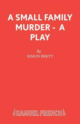 A Small Family Murder - A Play by Simon Brett