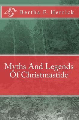 Myths And Legends Of Christmastide by Bertha F. Herrick