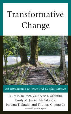 Transformative Change: An Introduction to Peace and Conflict Studies by Emily M. Janke, Laura E. Reimer, Cathryne L. Schmitz