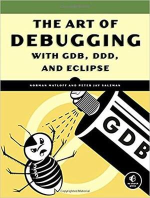 The Art of Debugging with GDB and DDD by Norman Matloff, P.J. Salzman