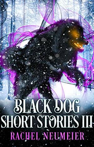 Black Dog Short Stories III by Rachel Neumeier
