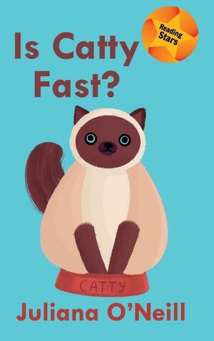 Is Catty Fast? by Juliana O'Neill