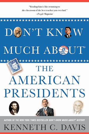 Don't Know Much About® The American Presidents by Kenneth C. Davis