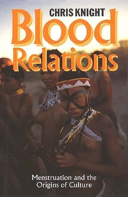 Blood Relations: Menstruation and the Origins of Culture by Chris Knight