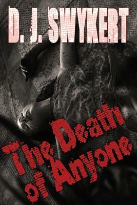 The Death of Anyone by D. J. Swykert