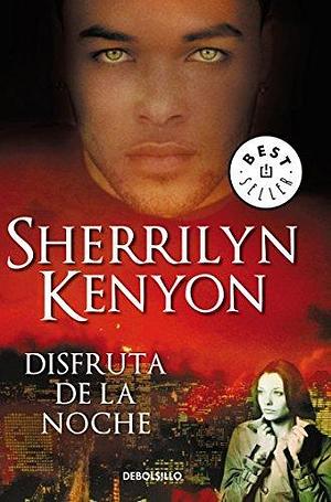 DISFRUTA DE LA NOCHE (CAZADORES OSCUROS by Sherrilyn Kenyon, Sherrilyn Kenyon