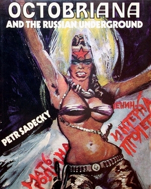 Octobriana and the Russian Underground by Peter Sadecky