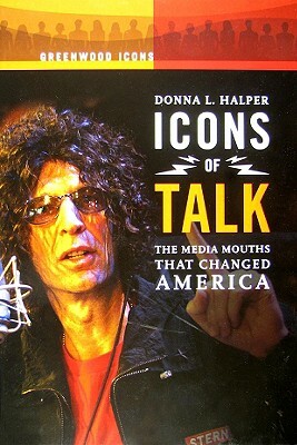 Icons of Talk: The Media Mouths That Changed America by Donna L. Halper