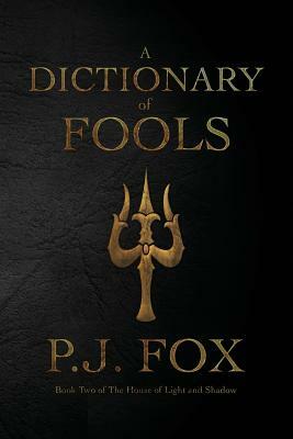 A Dictionary of Fools by P. J. Fox