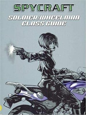 Soldier / Wheelman Class Guide by B.D. Flory, Patrick Kapera, Chad Brunner, Shawn Carman, Scott Gearin