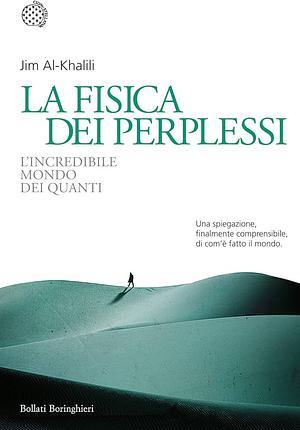 La fisica dei perplessi. L'incredibile mondo dei quanti by Jim Al-Khalili