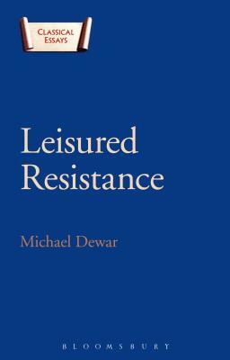 Leisured Resistance: Villas, Literature and Politics in the Roman World by Michael Dewar